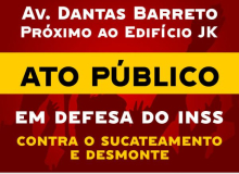 14/02 - Ato Público em defesa do INSS - contra o sucateamento e desmonte